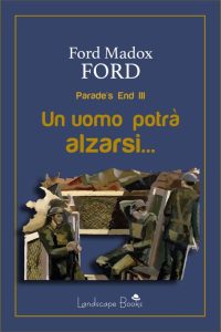 Ford Madox Ford – Parade’s End III. Un uomo potrà alzarsi… (2022)