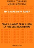 Maura Gancitano, Andrea Colamedici - Ma chi me lo fa fare? Come il lavoro ci ha illuso: la fine dell'incantesimo (2023)