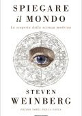 Steven Weinberg - Spiegare il mondo. La scoperta della scienza moderna (2016)