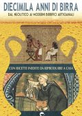 Patrick E. McGovern - Diecimila anni di birra. Dal Neolitico ai moderni birrifici artigianali (2023)