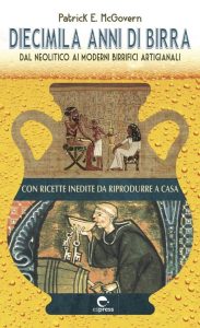 Patrick E. McGovern – Diecimila anni di birra. Dal Neolitico ai moderni birrifici artigianali (2023)