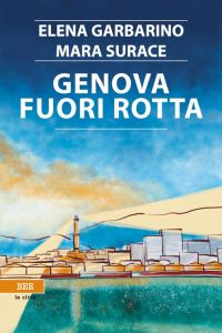 Elena Garbarino, Mara Surace – Genova fuori rotta (2023)