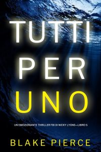 Blake Pierce – Tutti per uno (FBI Nicky Lyons-Libro 5) (2023)
