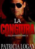 Patricia Logan - Gli Assassini Vol. 3. La congiura (2016)