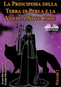 Elena Kryuchkova, Olga Kryuchkov – La Principessa Della Terra Di Perla e la Volpe A Nove Code. Vol. 1 (2023)