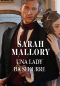 Sarah Mallory - Gli incorreggibili Arrandale Vol. 1. Una lady da sedurre (2022)