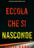 Rylie Dark - Eccola che si nasconde (FBI Mia North Libro 2) (2022)