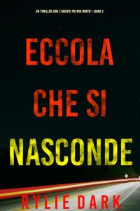 Rylie Dark – Eccola che si nasconde (FBI Mia North Libro 2) (2022)