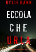 Rylie Dark - Eccola che urla (FBI Mia North Libro 3) (2022)