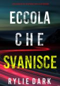 Rylie Dark - Eccola che svanisce (FBI Mia North Libro 4) (2022)