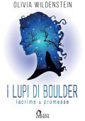 Olivia Wildenstein - I lupi di Boulder Vol. 2. Lacrime e promesse (2023)
