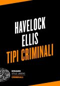 Havelock Ellis - Criminali. Tipi criminali (2023)