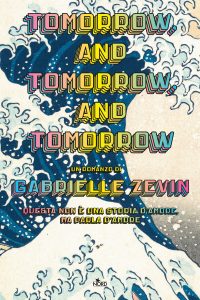 Gabrielle Zevin – Tomorrow, and Tomorrow, and Tomorrow (2023)