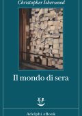 Christopher Isherwood - Il mondo di sera (2023)