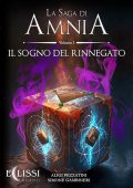 Aligi Pezzatini, Simone Gambineri - La Saga di Amnia Vol. 1. Il sogno del rinnegato (2023)