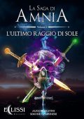 Aligi Pezzatini, Simone Gambineri - La Saga di Amnia Vol. 2. L'ultimo raggio di sole (2023)