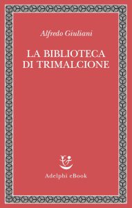 Alfredo Giuliani – La biblioteca di Trimalcione (2023)