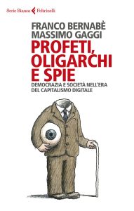 Franco Bernabè, Massimo Gaggi – Profeti, oligarchi e spie (2023)