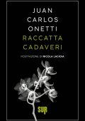 Juan Carlos Onetti - Raccattacadaveri (2023)