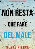 Blake Pierce - Non resta che fare del male (Adele Sharp Libro 15) (2022)