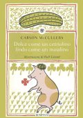 Carson McCullers - Dolce come un cetriolino, lindo come un maialino (2023)