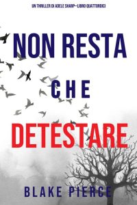 Blake Pierce – Non resta che detestare (Adele Sharp. Libro 14) (2022)