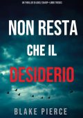 Blake Pierce - Non resta che il desiderio (Adele Sharp. Libro 13) (2022)