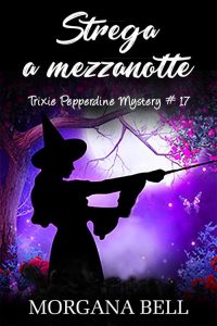 Morgana Bell – Trixie Pepperdine Mystery 17. Strega a mezzanotte (2021)