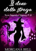 Morgana Bell - Trixie Pepperdine Mystery 18. Il dono della strega (2022)