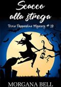 Morgana Bell - Trixie Pepperdine Mystery 19. Scacco alla strega (2022)