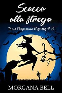 Morgana Bell – Trixie Pepperdine Mystery 19. Scacco alla strega (2022)