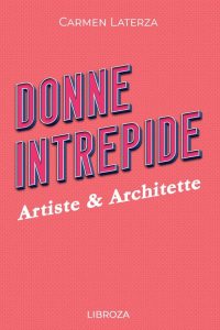 Carmen Laterza – Donne Intrepide Vol. 6. Artiste & Architette (2022)