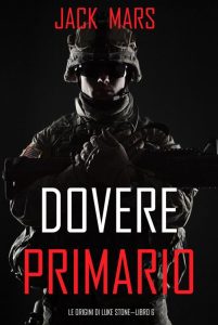 Jack Mars – Dovere Primario. Le Origini di Luke Stone Libro 6 (2022)