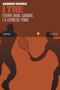 Sandro Modeo – I Tre. Federer, Nadal, Djokovic e il futuro del tennis (2023)