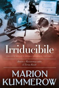 Marion Kummerow – Trilogia della Seconda Guerra Mondiale 2. Irriducibile (2022)