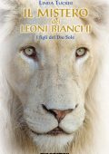 img Linda Tucker - Il mistero dei Leoni Bianchi. I figli del Dio Sole (2011)