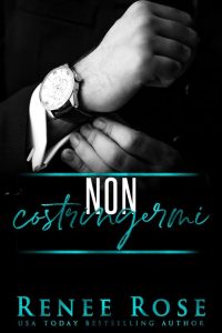 Renee Rose – Serie Uomini d’onore Vol. 3. Non constringermi (2023)