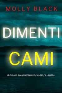 Molly Black – Dimenticami (Katie Winter, FBI Libro 6) (2023)