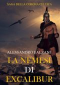 Alessandro Falzani - La Nemesi di Excalibur. Saga della Corona celtica vol.1 (2020)