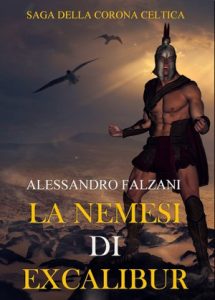 Alessandro Falzani – La Nemesi di Excalibur. Saga della Corona celtica vol.1 (2020)