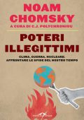 C.J. Polychroniou (a cura di) - Noam Chomsky. Poteri illegittimi (2023)