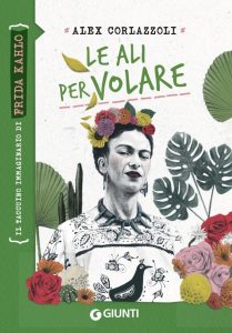 Alex Corlazzoli – Le ali per volare. Frida Kahlo (2023)