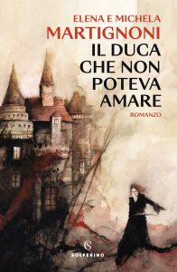 Elena Martignoni, Michela Martignoni – Il duca che non poteva amare (2023)