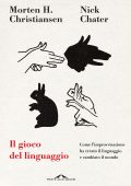 Nick Chater, Morten H. Christiansen - Il gioco del linguaggio (2023)