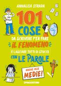 Annalisa Strada - 101 cose da scrivere per fare il fenomeno e lasciare tutti di stucco con le parole anche alle medie! (2020)