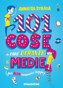 Annalisa Strada – 101 cose da fare durante le medie (per non rimanerci troppo) (2019)