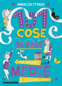 Annalisa Strada – 101 cose da fare per andare alle medie e uscirne vivi (2018)