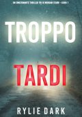 Rylie Dark - Troppo tardi (FBI di Morgan Stark Libro 1) (2022)
