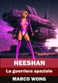 img Le avventure di Heeshan 01 - Heeshan, la guerriera spaziale (Marco Wong 2023-03)