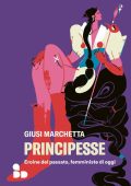 Giusi Marchetta - Principesse. Eroine del passato, femministe di oggi (2023)